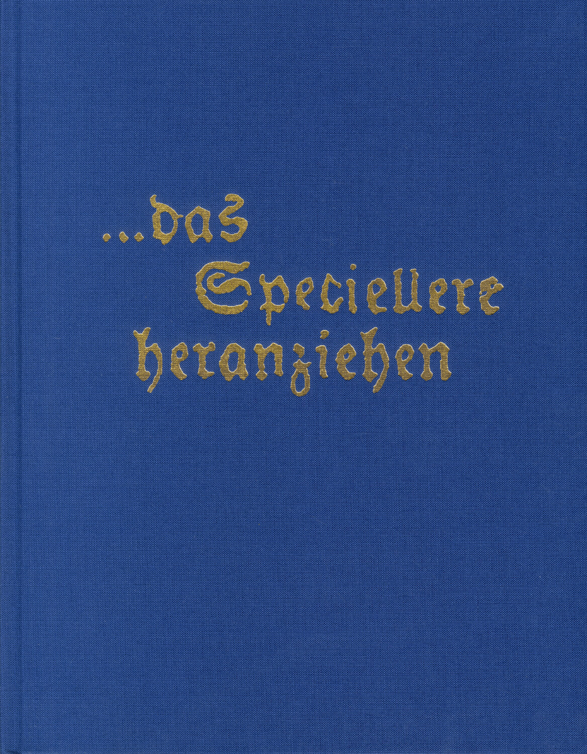 das Speciellere heranziehen