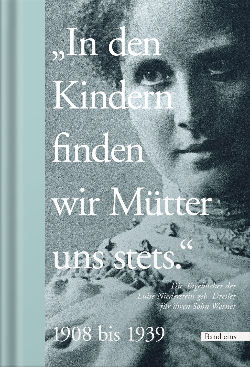 Die Tagebücher der Luise Niederstein geb. Dresler für ihren Sohn Werner