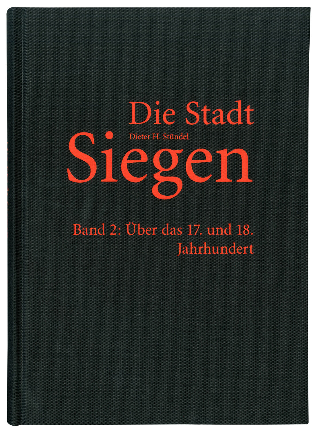 Die Stadt Siegen - Band 2: Über das 17. und 18. Jahrhundert