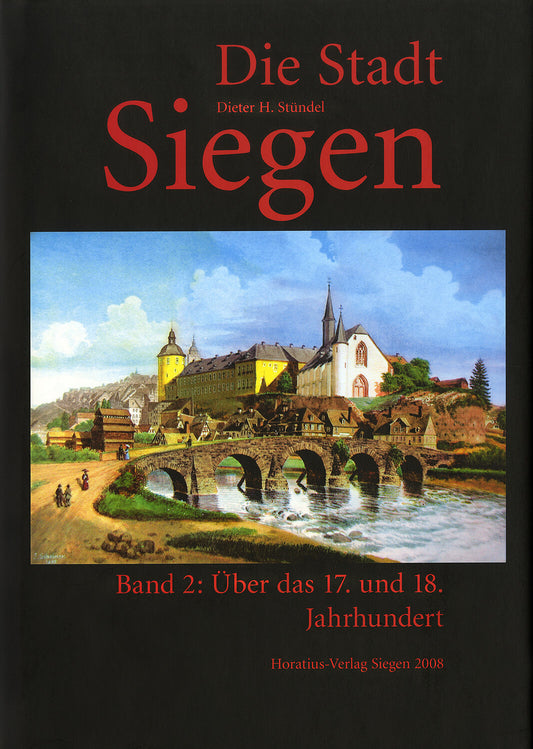 Die Stadt Siegen - Band 2: Über das 17. und 18. Jahrhundert