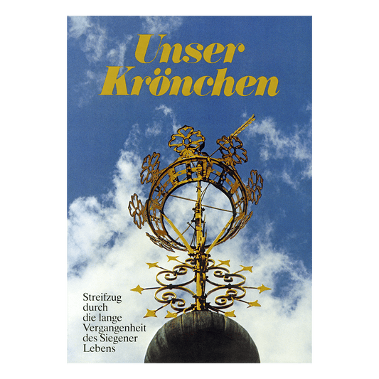 Unser Krönchen - Band 1: Streifzug durch die lange Vergangenheit des Siegener Lebens